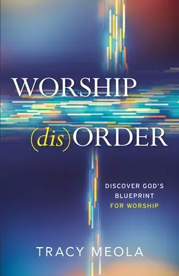 Desorden en la adoración: Descubra el plan de Dios para la adoración a través del Tabernáculo - Worship Disorder: Discover God's Blueprint For Worship Through The Tabernacle