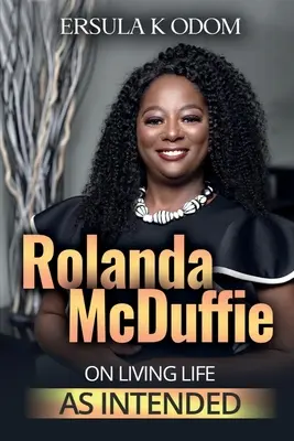 Rolanda McDuffie habla sobre cómo vivir la vida tal y como se pretende - Rolanda McDuffie on Living Life As Intended