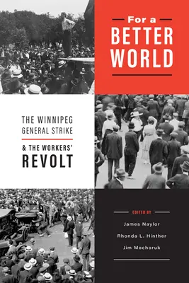 Por un mundo mejor: La huelga general de Winnipeg y la revuelta obrera - For a Better World: The Winnipeg General Strike and the Workers' Revolt