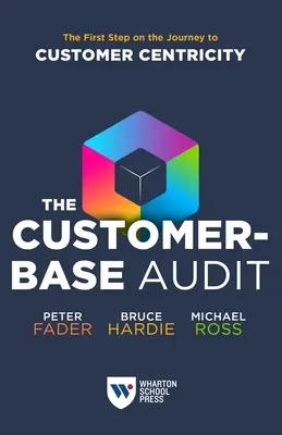 La auditoría de la base de clientes: El primer paso para centrarse en el cliente - The Customer-Base Audit: The First Step on the Journey to Customer Centricity