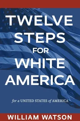 Doce pasos para la América blanca: Por unos Estados Unidos de América - Twelve Steps for White America: For a United States of America