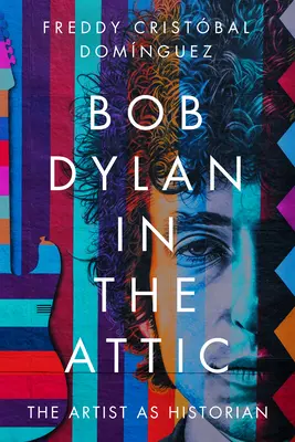 Bob Dylan en el desván: El artista como historiador - Bob Dylan in the Attic: The Artist as Historian