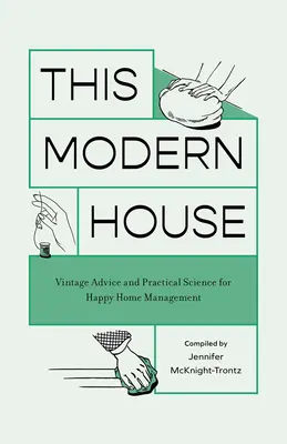 Esta casa moderna: Consejos de época y ciencia práctica para una gestión feliz del hogar - This Modern House: Vintage Advice and Practical Science for Happy Home Management