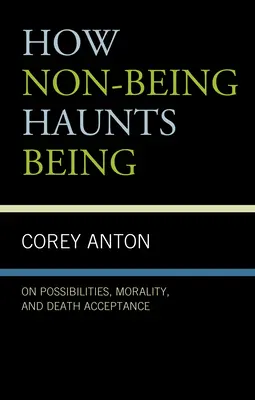 Cómo el no ser persigue al ser: Sobre las posibilidades, la moralidad y la aceptación de la muerte - How Non-Being Haunts Being: On Possibilities, Morality, and Death Acceptance