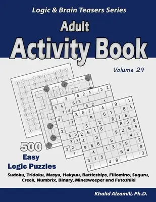 Libro de Actividades para Adultos: 500 fáciles puzzles de lógica (Sudoku, Tridoku, Masyu, Hakyuu, Acorazados, Fillomino, Suguru, Creek, Numbrix, Binary, Minesw - Adult Activity Book: 500 Easy Logic Puzzles (Sudoku, Tridoku, Masyu, Hakyuu, Battleships, Fillomino, Suguru, Creek, Numbrix, Binary, Minesw