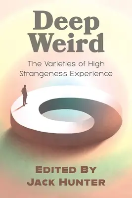 Deep Weird: Las Variedades de la Experiencia de Alta Extrañeza - Deep Weird: The Varieties of High Strangeness Experience