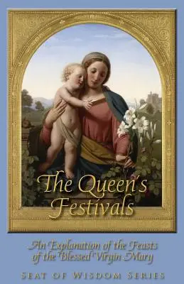 Las Fiestas de la Reina: Explicación de las fiestas de la Santísima Virgen María - The Queen's Festivals: An Explanation of the Feasts of the Blessed Virgin Mary