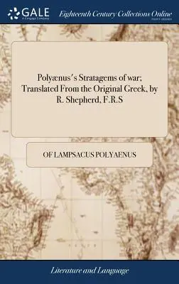 Las estratagemas de guerra de Polinio, traducidas del griego original, por R. Shepherd, F.R.S. - Polynus's Stratagems of war; Translated From the Original Greek, by R. Shepherd, F.R.S