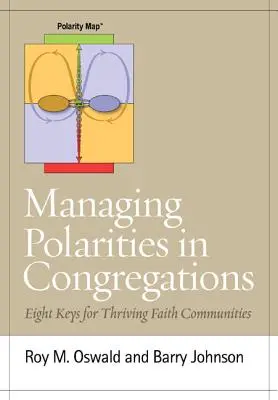 La gestión de las polaridades en las congregaciones: Ocho claves para que las comunidades religiosas prosperen - Managing Polarities in Congregations: Eight Keys for Thriving Faith Communities