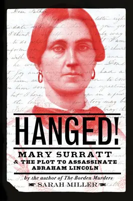 Colgados: Mary Surratt y el complot para asesinar a Abraham Lincoln - Hanged!: Mary Surratt and the Plot to Assassinate Abraham Lincoln