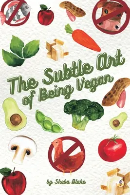 El sutil arte de ser vegano - The Subtle Art of Being Vegan