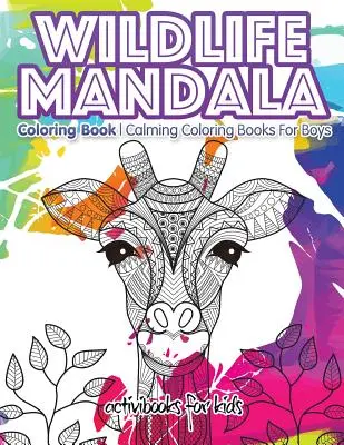 Mandalas para colorear: Libros para colorear tranquilizantes para niños - Wildlife Mandala Coloring Book: Calming Coloring Books For Boys
