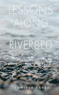 Lecciones a lo largo del cauce del río: 31 huellas de fe - Lessons Along The Riverbed: 31 Footprints of Faith