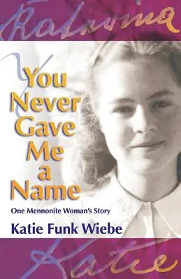 Nunca me diste un nombre: La historia de una mujer menonita - You Never Gave Me a Name: One Mennonite Woman's Story