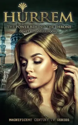 Hurrem El poder tras el trono - Hurrem: The Power Behind the Throne