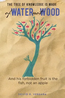 El Árbol del Conocimiento es de agua, no de madera: Y su fruto prohibido es el pez, no una manzana - The Tree of Knowledge Is Made of Water not Wood: And his forbidden fruit is the fish, not an apple