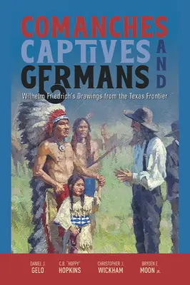 Comanches, cautivos y alemanes: Dibujos de Wilhelm Friedrich en la frontera de Texas - Comanches, Captives, and Germans: Wilhelm Friedrich's Drawings from the Texas Frontier