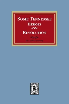 Algunos héroes de Tennessee de la Revolución - Some Tennessee Heroes of the Revolution