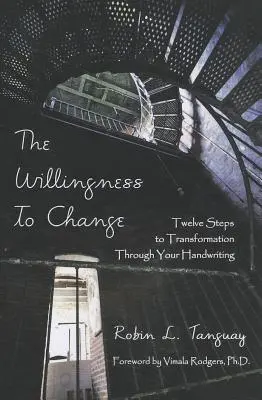 La voluntad de cambiar: Doce pasos hacia la transformación a través de la escritura - The Willingness to Change: Twelve Steps to Transformation Through Your Handwriting