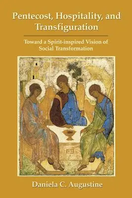 Pentecostés, hospitalidad y transfiguración: Hacia una visión de transformación social inspirada en el Espíritu - Pentecost, Hospitality, and Transfiguration: Toward a Spirit-inspired Vision of Social Transformation