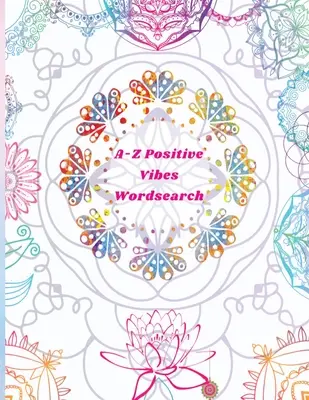 Sopa de letras A-Z Positive Vibes: Adultos, Adolescentes y Mayores: 81 rompecabezas de gran tamaño Inspirational Word Search Puzzle Book with Uplifting Words to Keep th - A-Z Positive Vibes Word Search: Adults, Teens, & Seniors: 81 Puzzles Large Print Inspirational Word Search Puzzle Book with Uplifting Words to Keep th