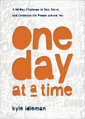 Un día a la vez: Un reto de 60 días para ver, servir y celebrar a las personas que te rodean - One Day at a Time: A 60-Day Challenge to See, Serve, and Celebrate the People Around You