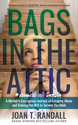 Bolsas en el desván: El valiente viaje de una madre para escapar de los malos tratos y evocar la voluntad de sobrevivir a las adversidades - Bags in the Attic: A Mother's Courageous Journey of Escaping Abuse and Evoking the Will to Survive the Odds