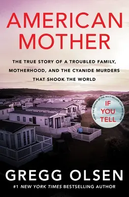 American Mother: La verdadera historia de una familia con problemas, la maternidad y los asesinatos con cianuro que conmovieron al mundo - American Mother: The True Story of a Troubled Family, Motherhood, and the Cyanide Murders That Shook the World