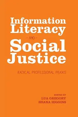 Alfabetización informacional y justicia social: Praxis profesional radical - Information Literacy and Social Justice: Radical Professional Praxis