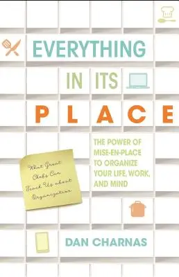 Cada cosa en su sitio: El poder de Mise-En-Place para organizar tu vida, tu trabajo y tu mente - Everything in Its Place: The Power of Mise-En-Place to Organize Your Life, Work, and Mind