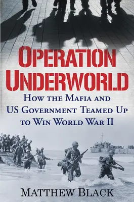 Operación Inframundo: Cómo la mafia y el gobierno de Estados Unidos se aliaron para ganar la Segunda Guerra Mundial - Operation Underworld: How the Mafia and U.S. Government Teamed Up to Win World War II