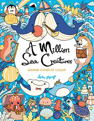 Un Millón de Criaturas Marinas: Cuentos marinos para colorear - A Million Sea Creatures: Marine Cuties to Color