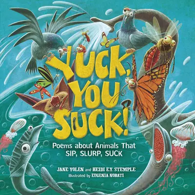 ¡Yuck, You Suck! Poemas sobre animales que sorben, sorben y chupan - Yuck, You Suck!: Poems about Animals That Sip, Slurp, Suck