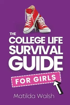 La Guía de Supervivencia de la Vida Universitaria para Chicas Un Regalo de Graduación para Estudiantes de Secundaria, Primeros Años y Estudiantes de Primer Año - The College Life Survival Guide for Girls A Graduation Gift for High School Students, First Years and Freshmen