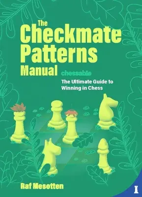 The Checkmate Patterns Manual: La guía definitiva para ganar al ajedrez - The Checkmate Patterns Manual: The Ultimate Guide to Winning in Chess