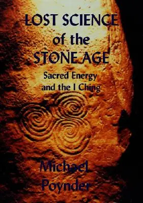 La Ciencia Perdida de la Edad de Piedra: La Energía Sagrada y el I Ching - Lost Science of The Stone Age: Sacred Energy and the I Ching
