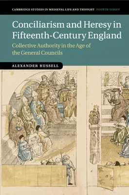 Conciliarismo y herejía en la Inglaterra del siglo XV: La autoridad colectiva en la era de los concilios generales - Conciliarism and Heresy in Fifteenth-Century England: Collective Authority in the Age of the General Councils