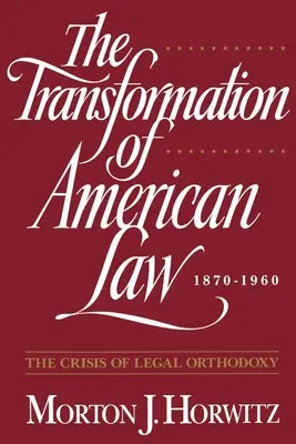 La transformación del Derecho estadounidense, 1870-1960: La crisis de la ortodoxia jurídica - The Transformation of American Law, 1870-1960: The Crisis of Legal Orthodoxy