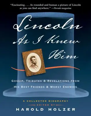 Lincoln tal y como yo lo conocí: Cotilleos, homenajes y revelaciones de sus mejores amigos y peores enemigos - Lincoln as I Knew Him: Gossip, Tributes, and Revelations from His Best Friends and Worst Enemies