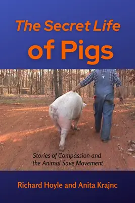 La vida secreta de los cerdos Historias de compasión y el movimiento Animal Save - The Secret Life of Pigs: Stories of Compassion and the Animal Save Movement