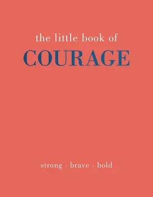 El pequeño libro del coraje: Fuerte. Valiente. Audaz - The Little Book of Courage: Strong. Brave. Bold