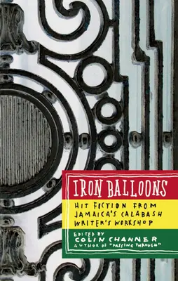 Globos de hierro: Hit Fiction from Jamaica's Calabash Writer's Workshop (Ficción del Taller de Escritores Calabash de Jamaica) - Iron Balloons: Hit Fiction from Jamaica's Calabash Writer's Workshop