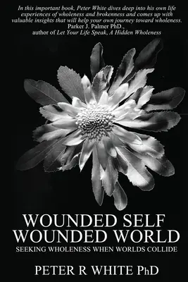 Wounded Self Wounded World: En busca de la plenitud cuando los mundos chocan - Wounded Self Wounded World: Seeking Wholeness When Worlds Collide