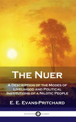 Nuer: descripción de los modos de vida y las instituciones políticas de un pueblo nilótico - Nuer: A Description of the Modes of Livelihood and Political Institutions of a Nilotic People