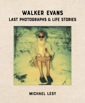 Walker Evans: Últimas fotografías e historias de vida - Walker Evans: Last Photographs & Life Stories