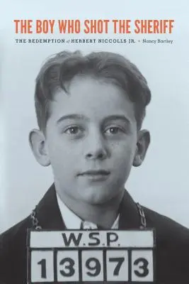El chico que disparó al sheriff: La redención de Herbert Niccolls Jr. - The Boy Who Shot the Sheriff: The Redemption of Herbert Niccolls Jr.
