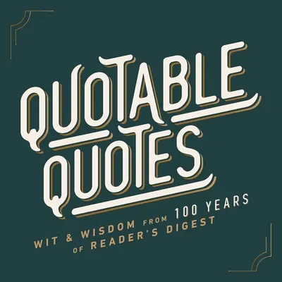 Citas célebres: El ingenio y la sabiduría de 100 años de Reader's Digest - Quotable Quotes: Wit & Wisdom from 100 Years of Reader's Digest