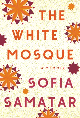 La Mezquita Blanca: Un libro de memorias - The White Mosque: A Memoir