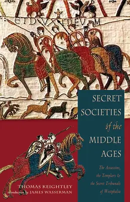 Las sociedades secretas de la Edad Media: Los Asesinos, los Templarios y los Tribunales Secretos de Westfalia - Secret Societies of the Middle Ages: The Assassins, the Templar & the Secret Tribunals of Westphalia