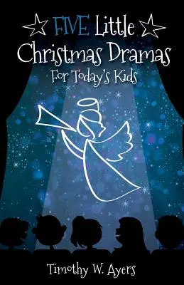 Cinco pequeños dramas navideños para los niños de hoy - Five Little Christmas Dramas for Today's Kids